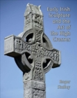 Early Irish Sculpture and the Art of the High Crosses - Book