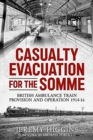 Casualty Evacuation for the Somme : British Ambulance Training, Provision and Operation 1914-16 - Book