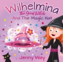 Wilhelmina The Good Witch : And The Magic Hat - Book