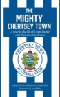 The Mighty Chertsey Town : A year in the life of a non-league club that dared to dream - Book