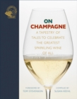On Champagne : A tapestry of tales to celebrate the greatest sparkling wine of all… - Book