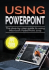 Using PowerPoint 2019 : The Step-by-step Guide to Using Microsoft PowerPoint 2019 - Book