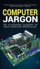 Computer Jargon : The Illustrated Glossary of Basic Computer Terminology - Book