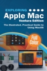 Exploring Apple Mac - Ventura Edition : The Illustrated, Practical Guide to Using MacOS - Book