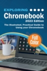 Exploring Chromebook - 2023 Edition : The Illustrated, Practical Guide to using Chromebook - Book