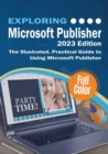 Exploring Microsoft Publisher - 2023 Edition : The Illustrated, Practical Guide to Using Microsoft Publisher - Book