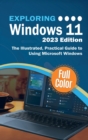 Exploring Windows 11 - 2023 Edition : The Illustrated, Practical Guide to Using Microsoft Windows - Book