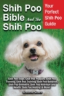 Shih Poo Bible And The Shih Poo : Your Perfect Shih Poo Guide Shih Poo Dogs, Shih Poo Puppies, Shih Poo Training, Shih Poo Training, Shih Poo Behavior, Shih Poo Breeders, Shih Poo Nutrition and Health - Book