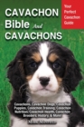 Cavachon Bible And Cavachons : Your Perfect Cavachon Guide Cavachons, Cavachon Dogs, Cavachon Puppies, Cavachon Training, Cavachon Nutrition, Cavachon Health, Cavachon Breeders, History, & More! - Book
