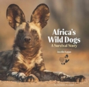Africa's Wild Dogs : A survival story - Book