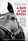 A Day at the Races : The Horses, People and Races that shaped the Sport of Kings - Book