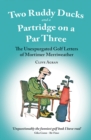 Two Ruddy Ducks and a Partridge on a Par Three : The Unexpurgated Golf Letters of Mortimer Merriweather - Book