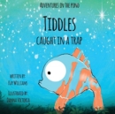 Adventures In The Pond : Tiddles Caught In A Trap - Book