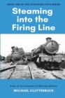 Steaming into the Firing Line : Tales of the Footplate in Wartime Britain - Book