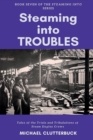 Steaming into Troubles : Tales of the Trials and Tribulations of Steam Engine Crews - Book