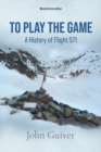 To Play the Game : A History of Flight 571: MONOCHROME EDITION - Book