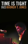 Time is Tight : The Autobiography of Booker T Jones - Book