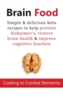 Brain Food : Cooking to Combat Dementia: Simple & delicious keto recipes to help prevent Alzheimer's, restore brain health & improve cognitive function - Book