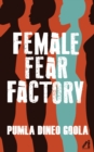 Female Fear Factory : Dismantling Patriarchy's Violent Toolkit - Book