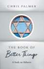 The Book of Better Things : A Study on Hebrews - Book