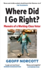 Where Did I Go Right? : Memoirs of a Working Class Voter - Book