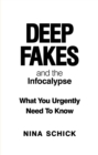 Deep Fakes and the Infocalypse : What You Urgently Need To Know - eBook