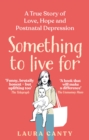 Something To Live For : My Postnatal Depression and How the NHS Saved Us - eBook