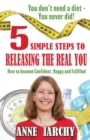 5 Simple Steps to Releasing the Real You : How to become Confident, Happy and Fulfilled - Book