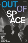 Out Of Space (revised And Expanded) : How UK Cities Shaped Rave Culture - Book