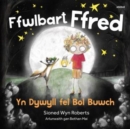 Ffwlbart Ffred: Yn Dywyll Fel Bol Buwch - Book