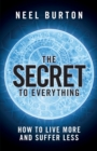 The Secret to Everything : How to Live More and Suffer Less - Book