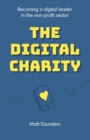 The Digital Charity : Becoming a digital leader in the non-profit sector - Book