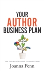 Your Author Business Plan : Take Your Author Career To The Next Level - Book