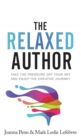 The Relaxed Author : Take The Pressure Off Your Art and Enjoy The Creative Journey - Book