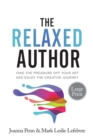 The Relaxed Author Large Print : Take The Pressure Off Your Art and Enjoy The Creative Journey - Book