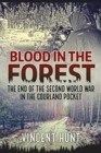 Blood in the Forest : The End of the Second World War in the Courland Pocket - Book