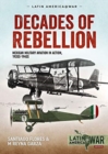 Decades of Rebellion Volume 1 : Mexican Military Aviation in the Rebellions of the 1920s - Book