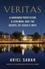 Veritas : a Harvard professor, a con man, and the Gospel of Jesus's Wife - Book