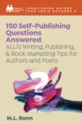 150 Self-Publishing Questions Answered : ALLi's Writing, Publishing, & Book Marketing Tips for Authors and Poets - Book