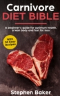 Carnivore Diet Bible : A Beginner's Guide For Optimum Health, A Lean Body And Fast Fat Loss - Book