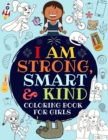 I Am Strong, Smart & Kind : A Coloring Book For Girls - Book