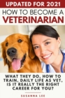 How to Become a Veterinarian : What They Do, How To Train, Daily Life As Vet, Is It Really The Right Career For You? - Book