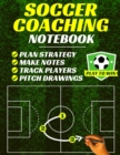 Soccer Coaching Notebook : Pitch Templates, Player Tracking & Game Notes (Soccer Coach Gifts) - Book