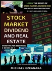 Stock Market, Dividend And Real Estate Investing For Beginners (3 Books in 1) : Learn The Basics Of Stock Market, Dividend And Real Estate Investing Strategies In 5 Days And Learn It Well - Book