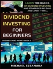 Dividend Investing For Beginners : Learn The Basics Of Dividend Investing And Strategies In 5 Days And Learn It Well - Book