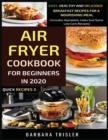 Air Fryer Cookbook For Beginners In 2020 : Easy, Healthy And Delicious Breakfast Recipes For A Nourishing Meal (Includes Alphabetic Index And Some Low Carb Recipes) - Book