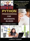 Python Programming For Beginners In 2020 : Learn Python In 5 Days with Step-By-Step Guidance, Hands-On Exercises And Solution - Fun Tutorial For Novice Programmers - Book
