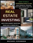 Real Estate Investing And Stock Market Investing Made Easy (3 Books In 1) : How To Build Tremendous Wealth And Gain Financial Freedom With Real Estate And The Stock Market - Book