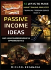 Passive Income Ideas And Home-Based Business Opportunities : 55 Ways To Make Money Online Analyzed - Book