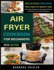 Air Fryer Cookbook For Beginners : Delicious Recipes For A Healthy Weight Loss (Including Glossary, Nutritional Facts, and Some Low Carb Recipes) - Book